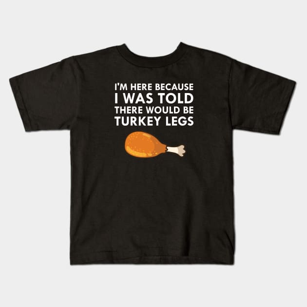 I Was Told There Would Be Turkey Legs Drumstick Food Kids T-Shirt by FlashMac